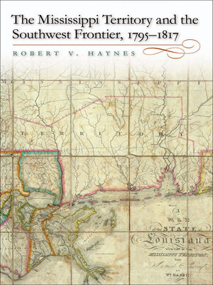 cover image of The Mississippi Territory and the Southwest Frontier, 1795–1817